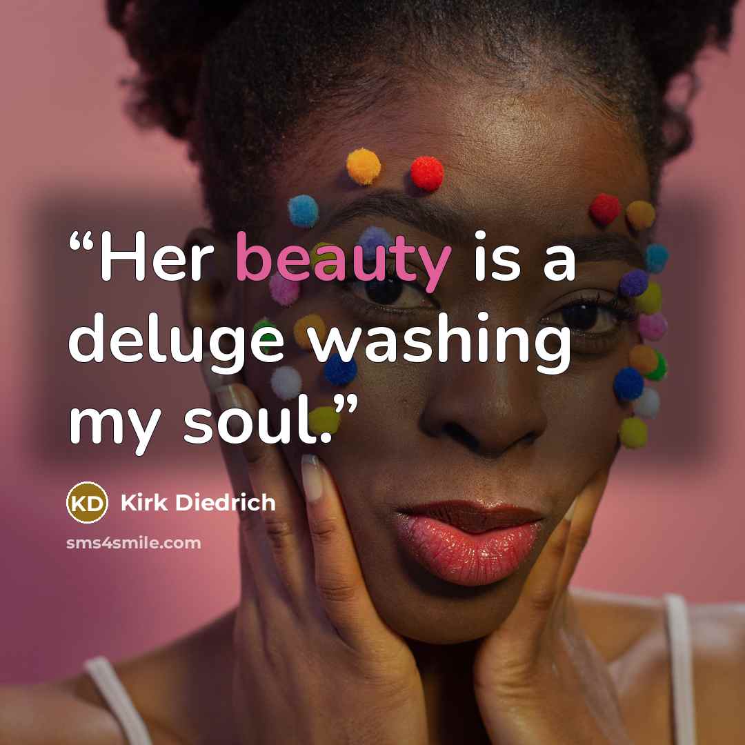 “Her beauty is a deluge washing my soul.” quote by Kirk Diedrich