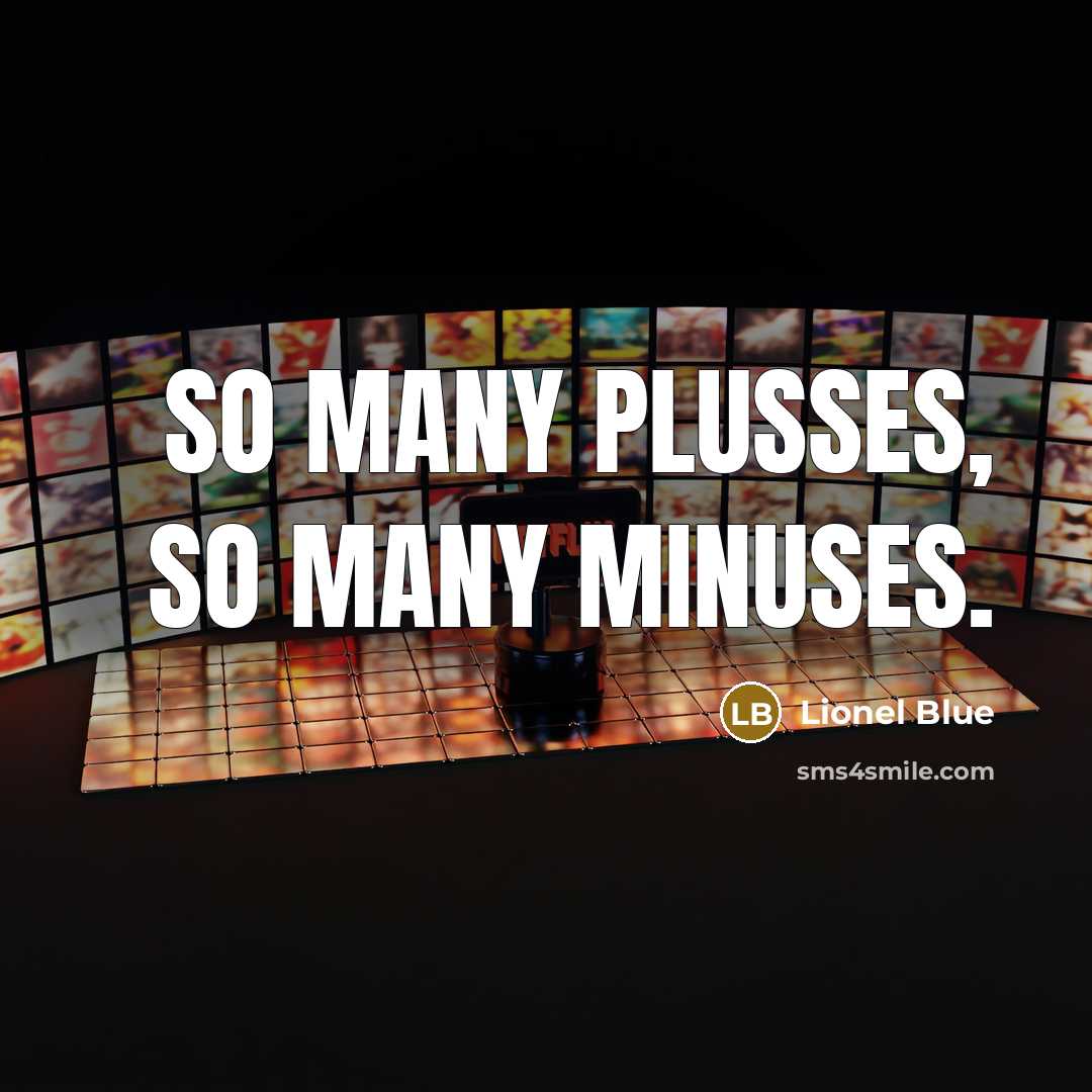 “So many plusses, so many minuses.” quote by Lionel Blue