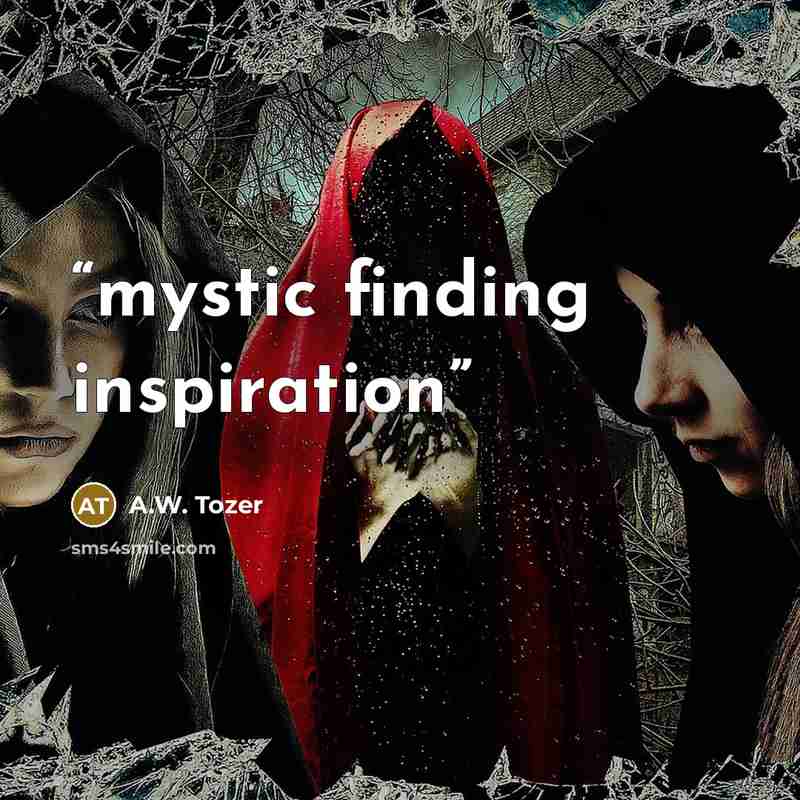 “mystic finding inspiration” quote by A.W. Tozer