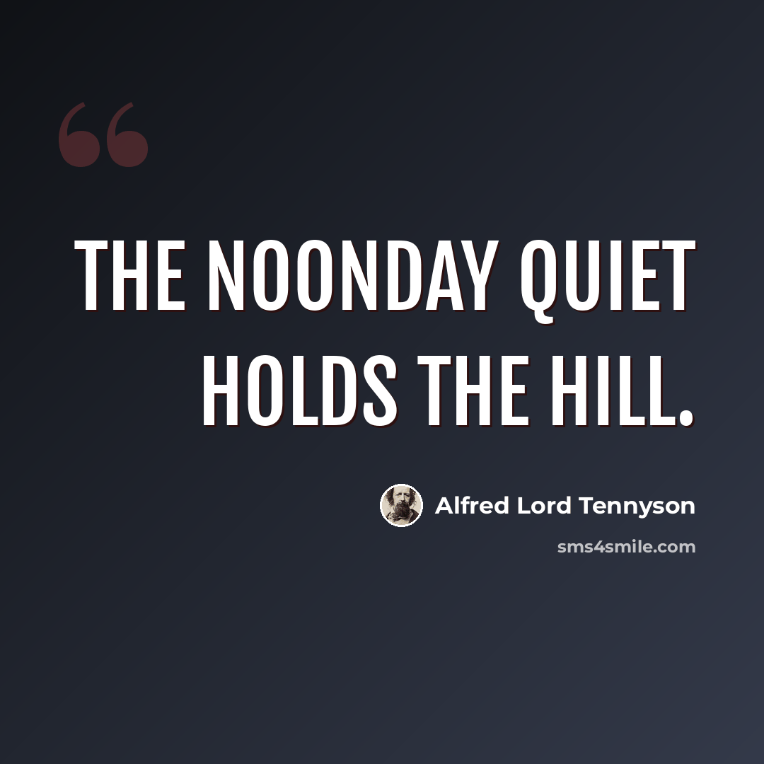 “The noonday quiet holds the hill.” quote by Alfred Lord Tennyson