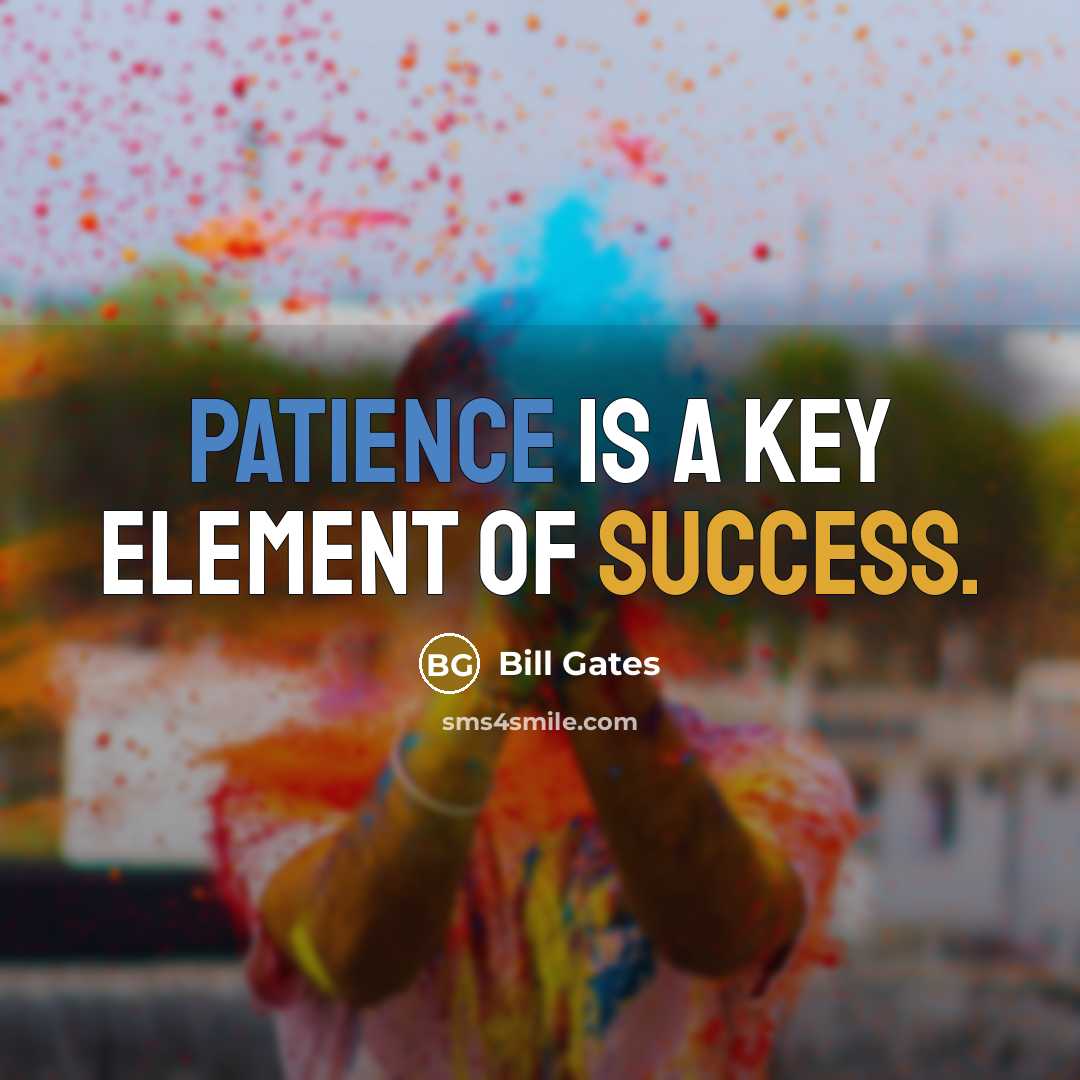 “Patience is a key element of success.” quote by Bill Gates