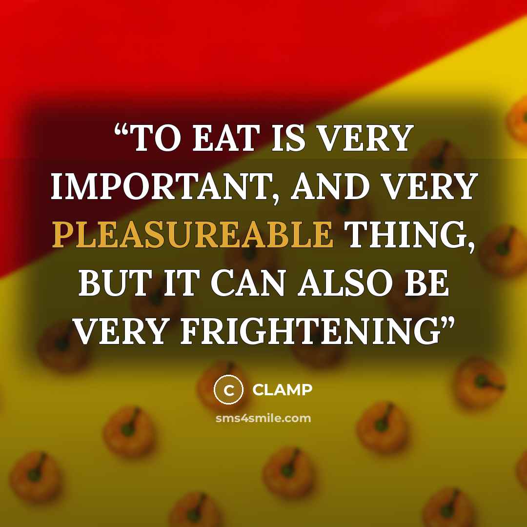 “TO EAT IS VERY IMPORTANT, AND VERY PLEASUREABLE THING, BUT IT CAN ALSO BE VERY FRIGHTENING” quote by CLAMP