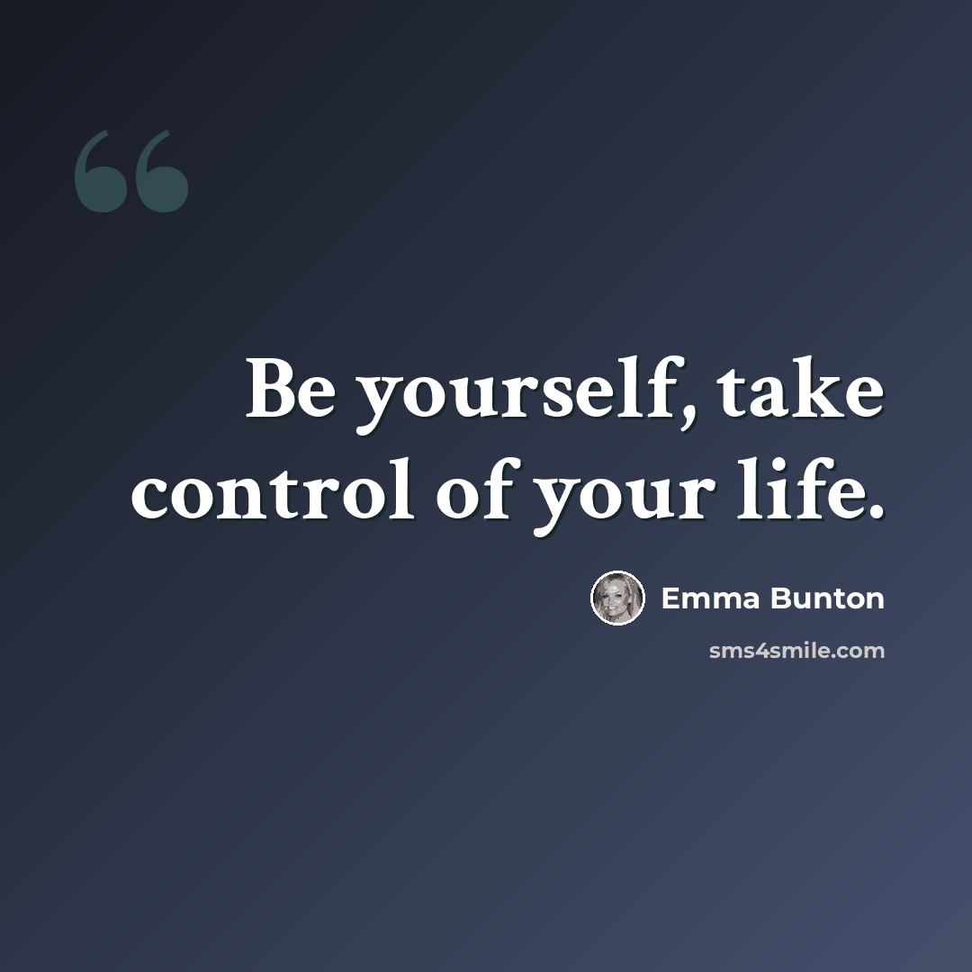 “Be yourself, take control of your life.” quote by Emma Bunton