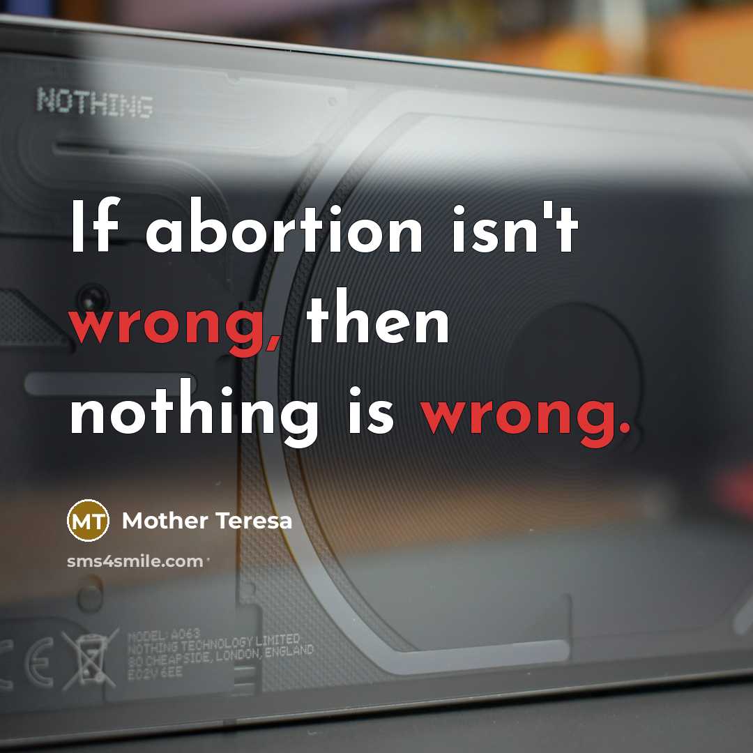 “If abortion isn't wrong, then nothing is wrong.” quote by Mother Teresa