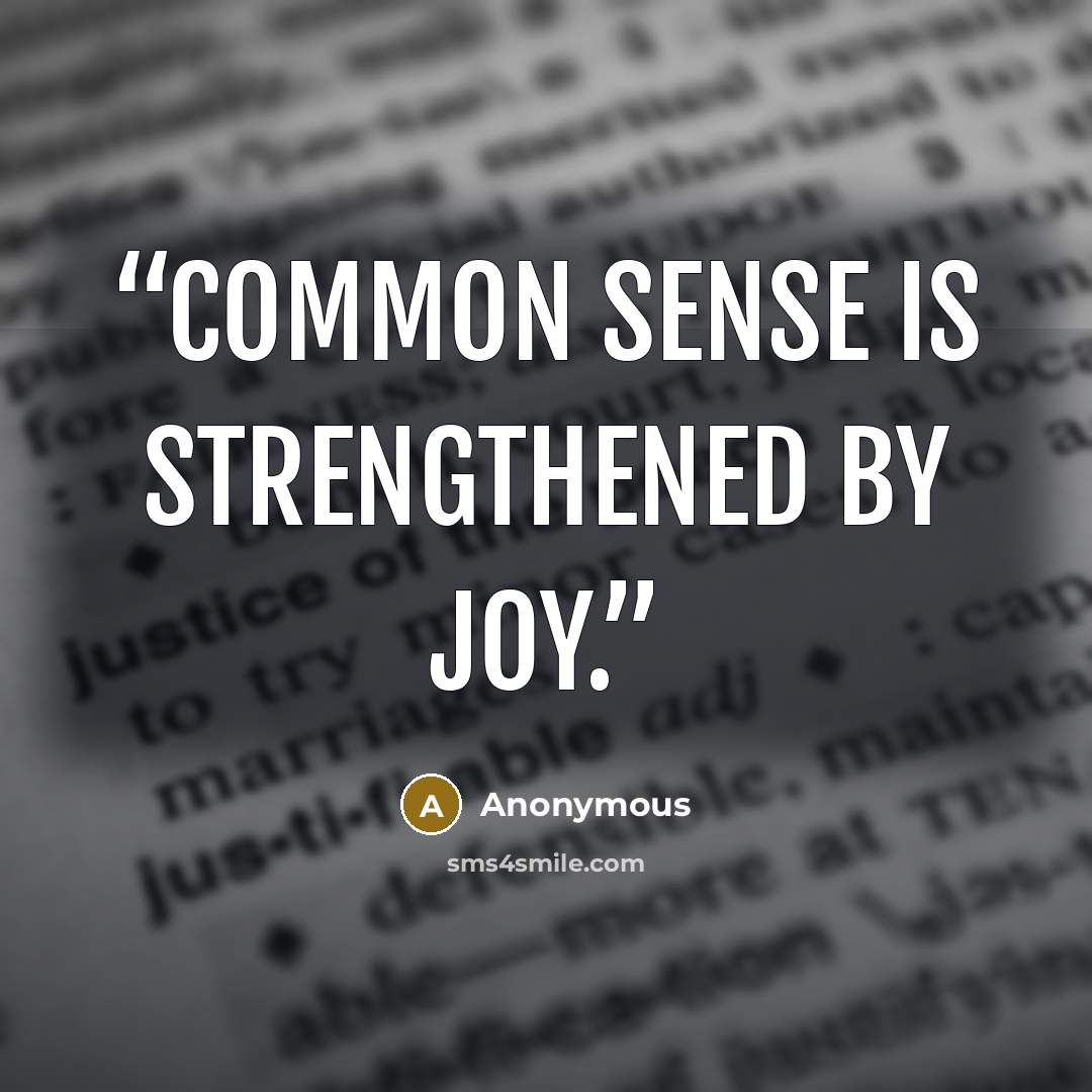 “Common sense is strengthened by joy.” quote by Anonymous