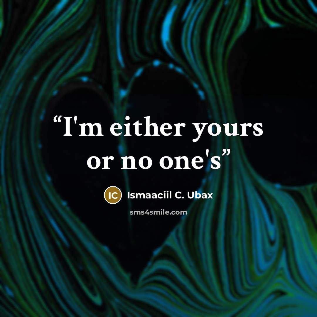 “I'm either yours or no one's” quote by Ismaaciil C. Ubax