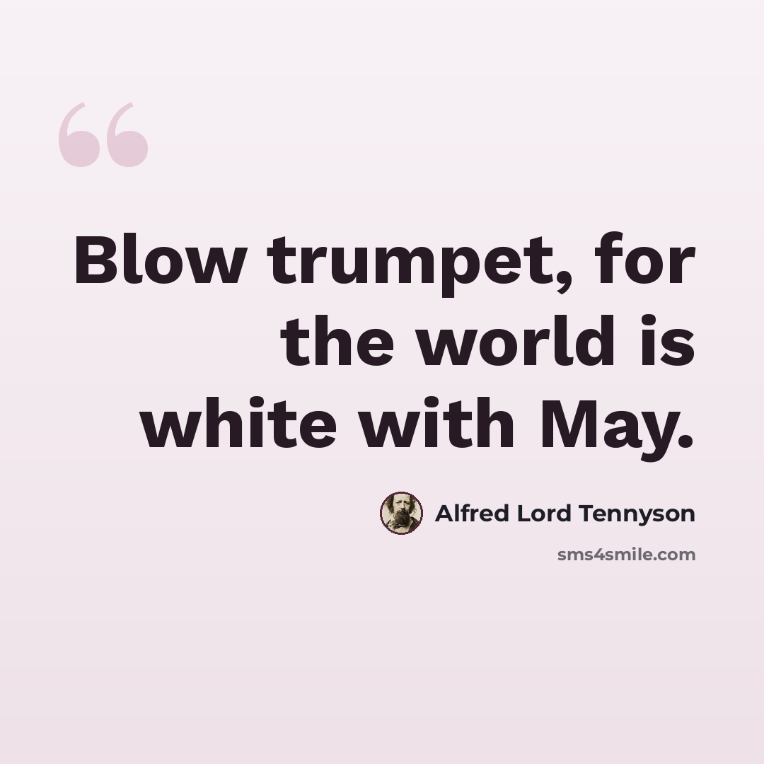“Blow trumpet, for the world is white with May.” quote by Alfred Lord Tennyson