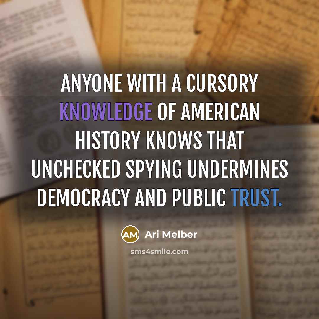 “Anyone with a cursory knowledge of American history knows that unchecked spying undermines democracy and public trust.” quote by Ari Melber