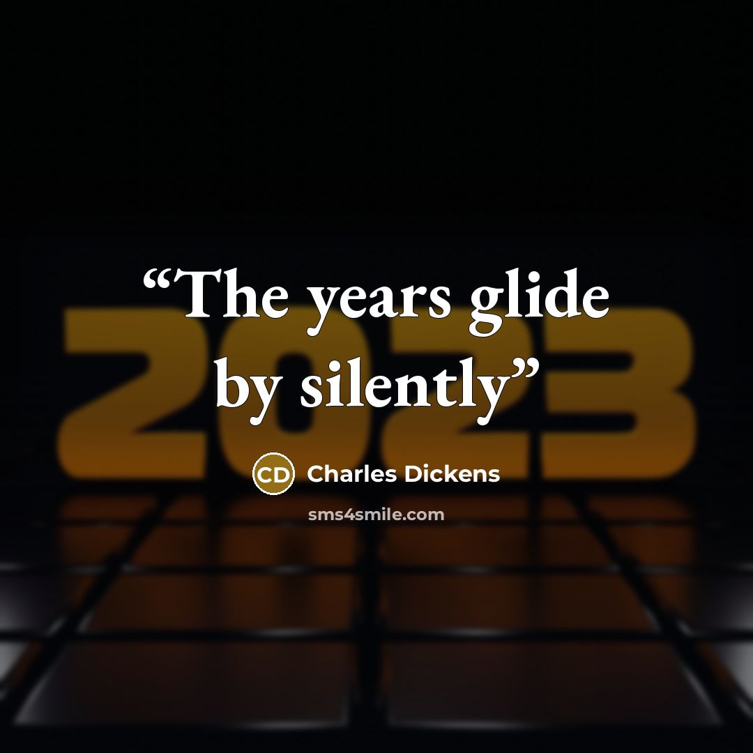 “The years glide by silently” quote by Charles Dickens