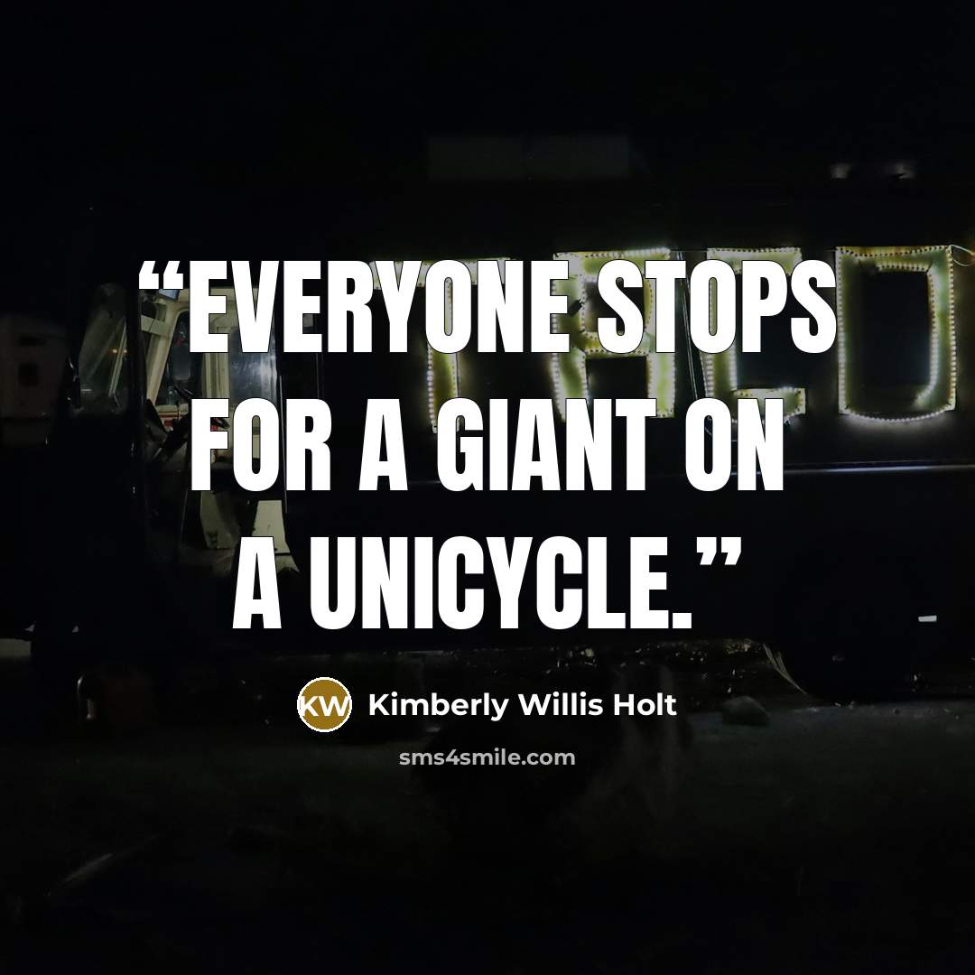“Everyone stops for a giant on a unicycle.” quote by Kimberly Willis Holt