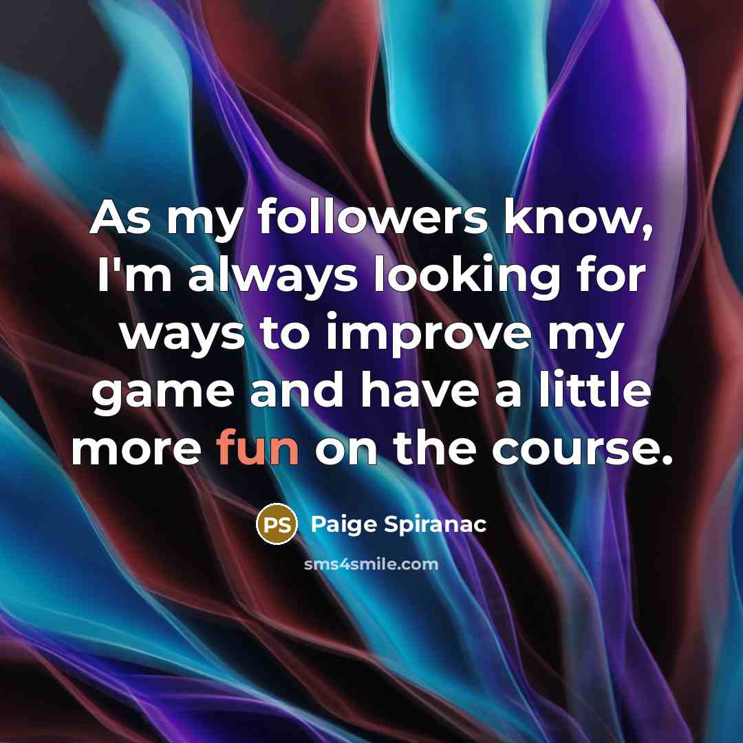 “As my followers know, I'm always looking for ways to improve my game and have a little more fun on the course.” quote by Paige Spiranac