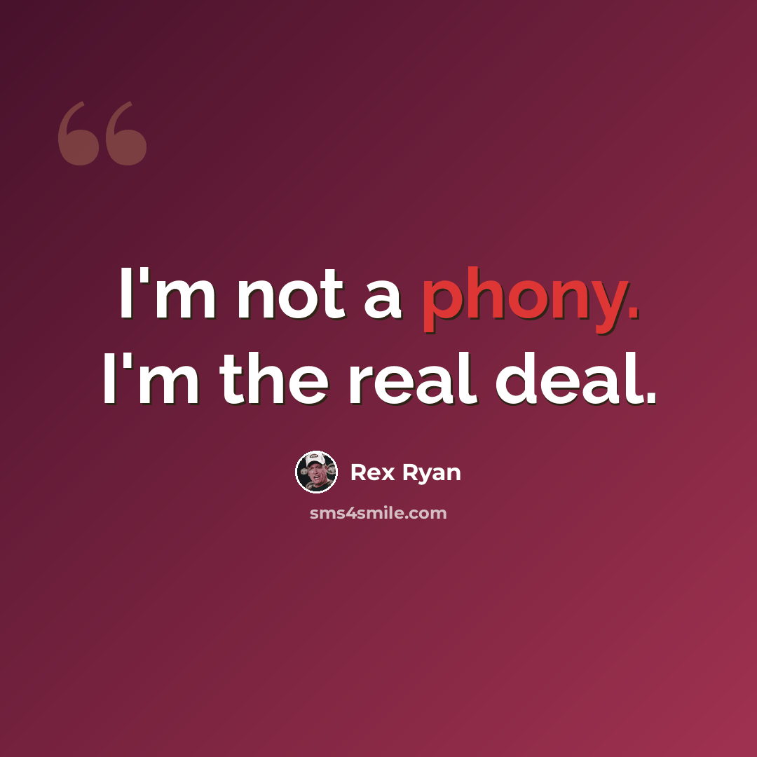 “I'm not a phony. I'm the real deal.” quote by Rex Ryan