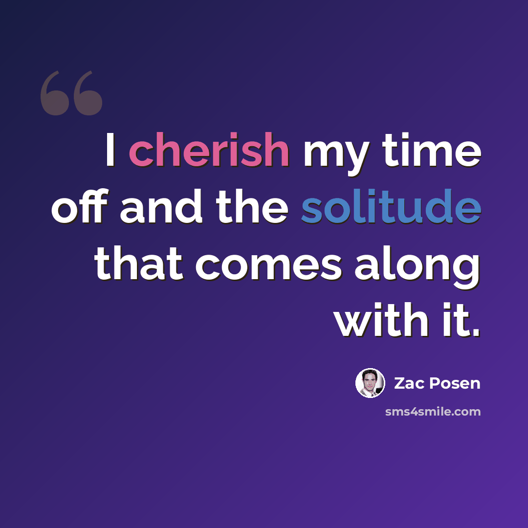 “I cherish my time off and the solitude that comes along with it.” quote by Zac Posen