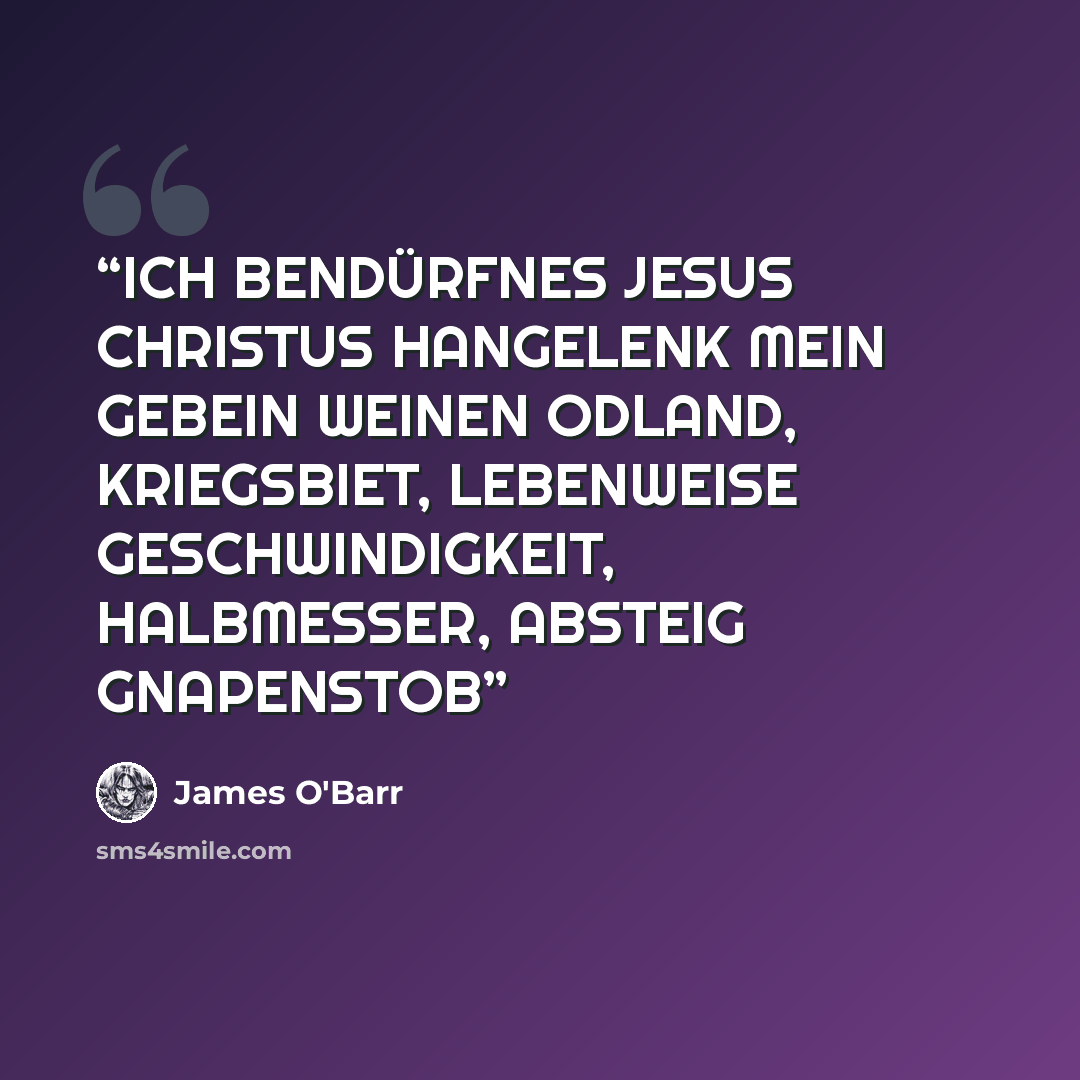 “ICH BENDÜRFNES JESUS CHRISTUS HANGELENK MEIN GEBEIN WEINEN ODLAND, KRIEGSBIET, LEBENWEISE GESCHWINDIGKEIT, HALBMESSER, ABSTEIG GNAPENSTOB” quote by James O'Barr