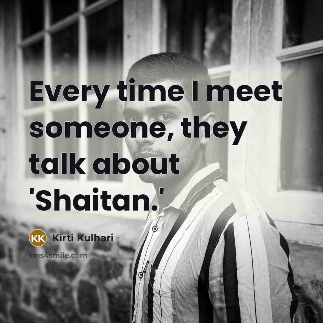 “Every time I meet someone, they talk about 'Shaitan.'” quote by Kirti Kulhari