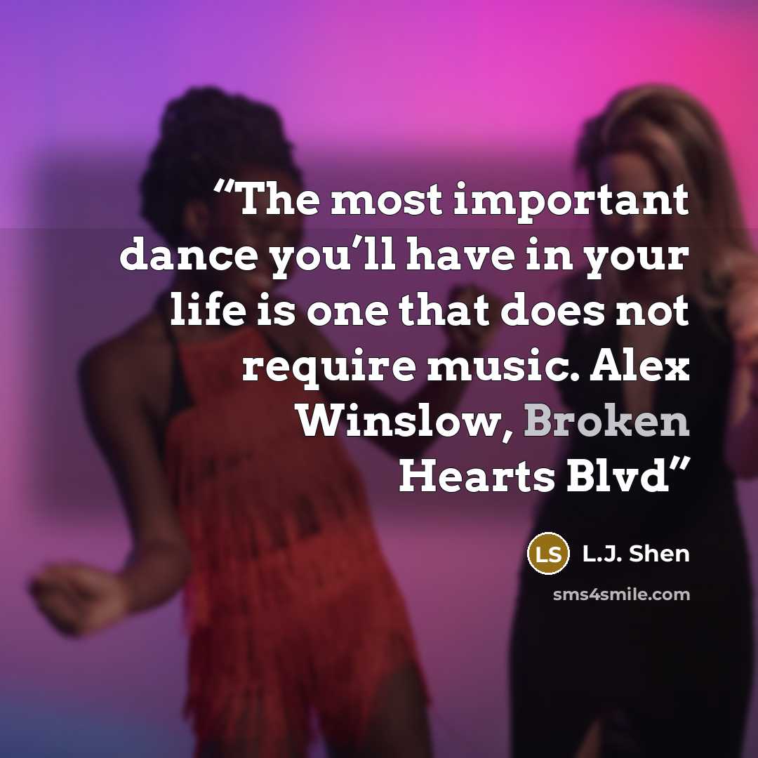 “The most important dance you’ll have in your life is one that does not require music. Alex Winslow, Broken Hearts Blvd” quote by L.J. Shen
