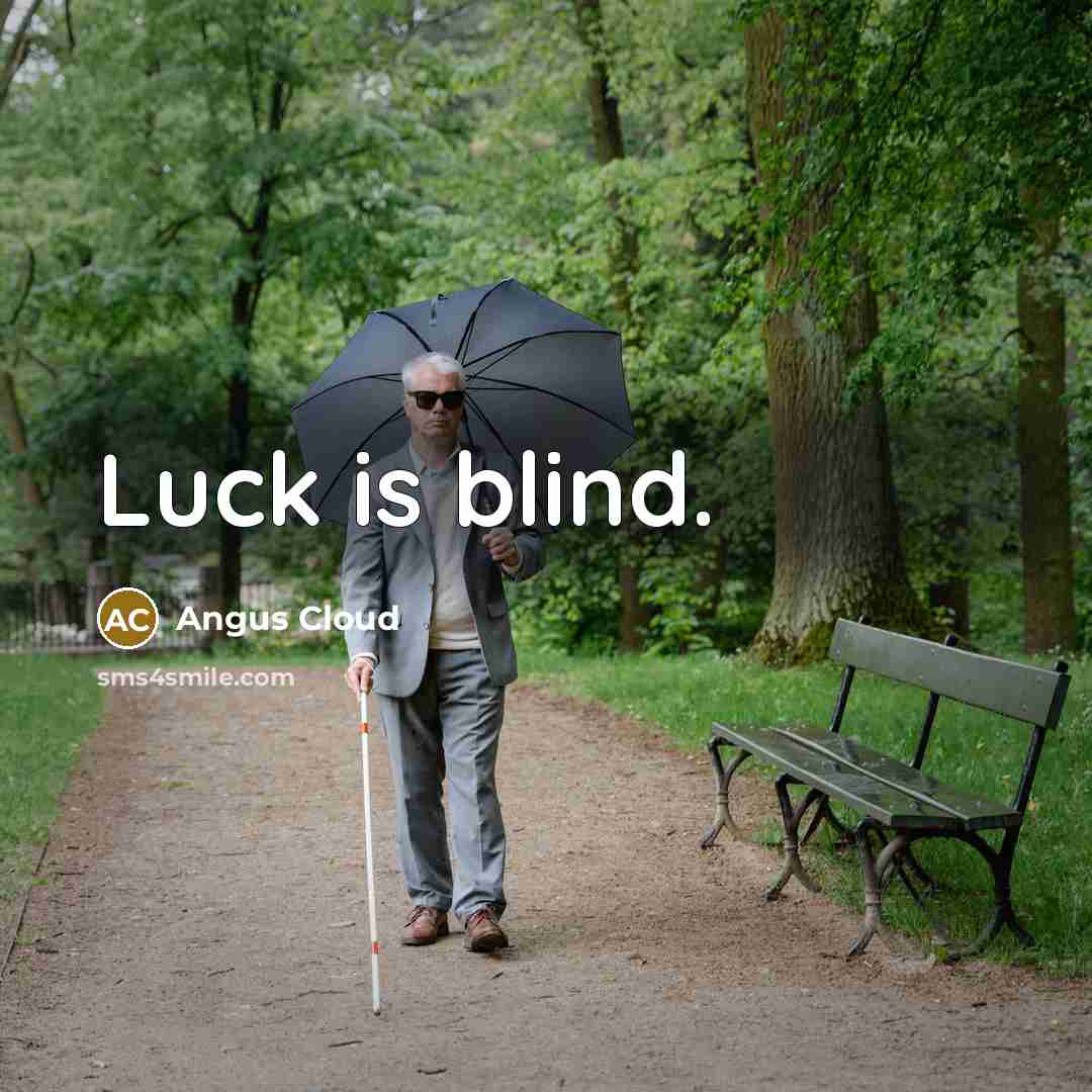 “Luck is blind.” quote by Angus Cloud