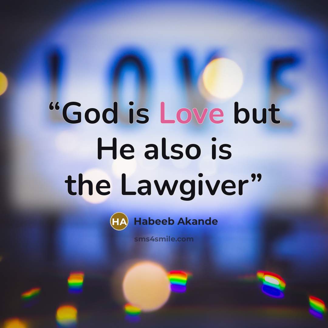 “God is Love but He also is the Lawgiver” quote by Habeeb Akande