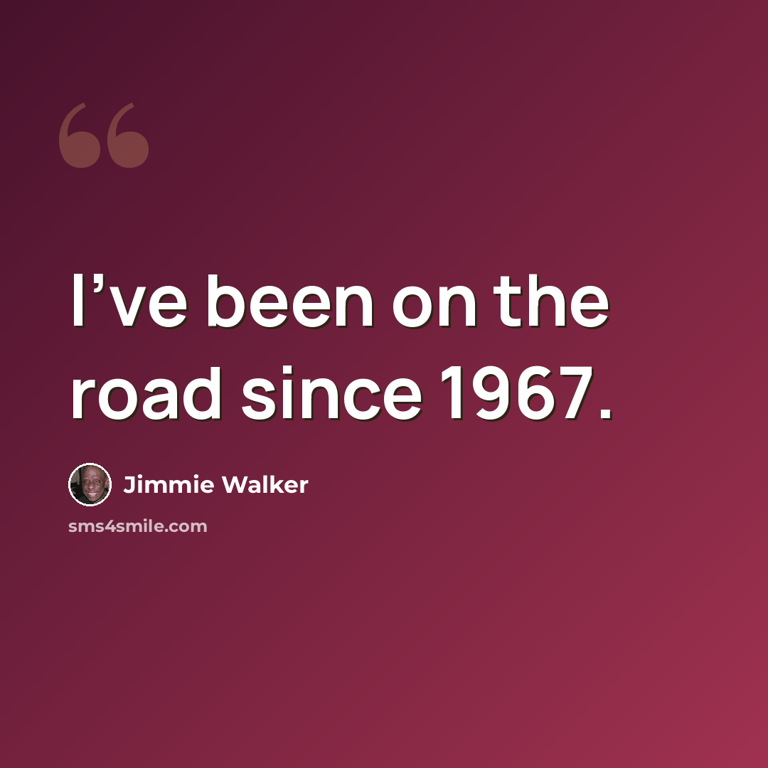 “I've been on the road since 1967.” quote by Jimmie Walker