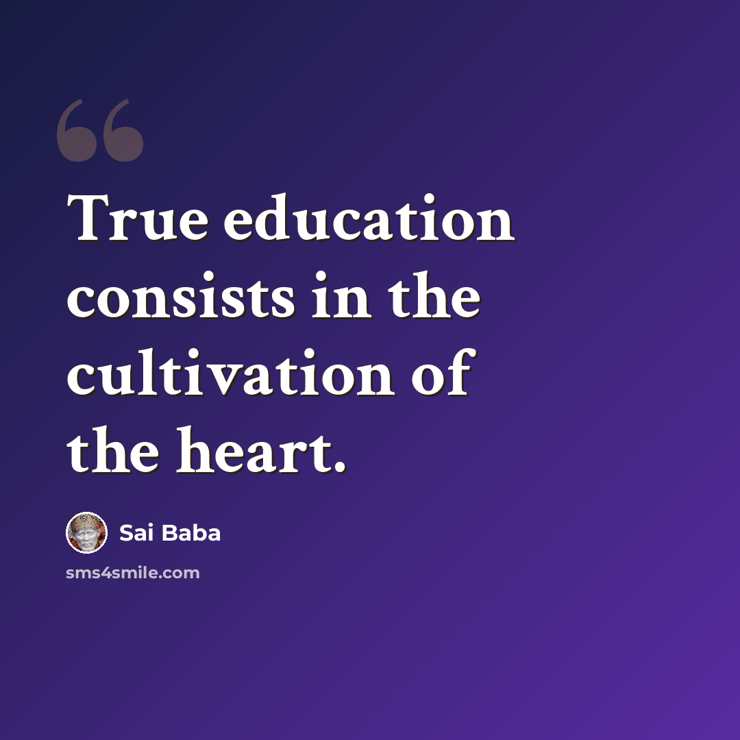 “True education consists in the cultivation of the heart.” quote by Sai Baba