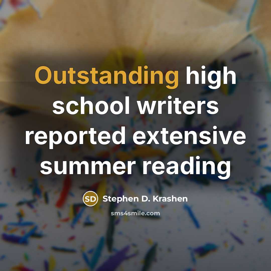 “Outstanding high school writers reported extensive summer reading” quote by Stephen D. Krashen