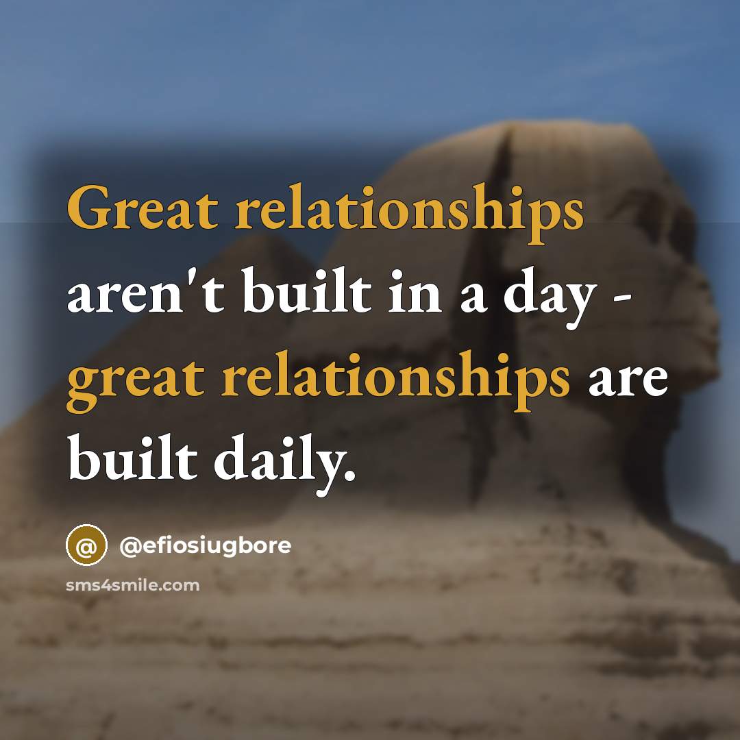 “Great relationships aren't built in a day - great relationships are built daily.” quote by @efiosiugbore