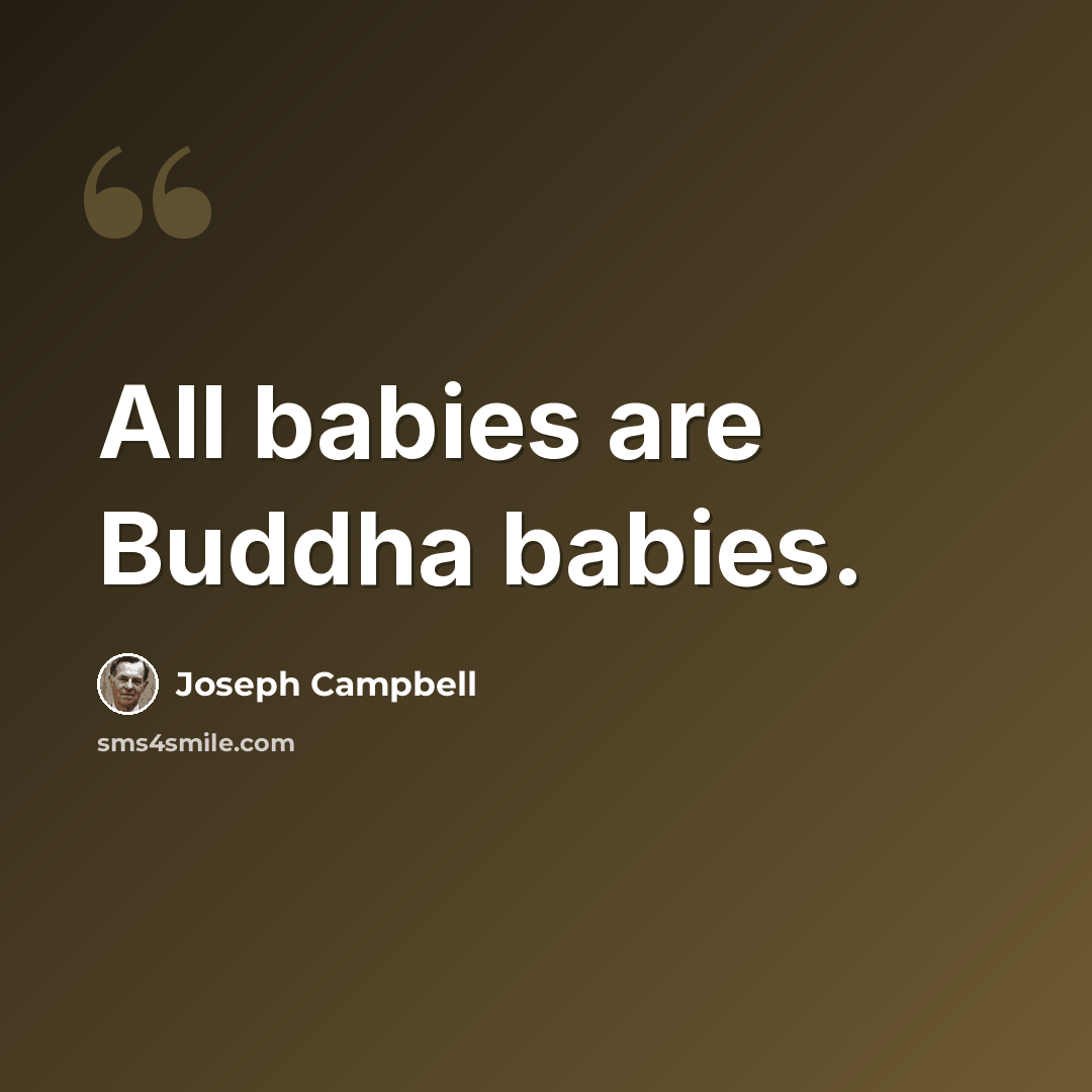 “All babies are Buddha babies.” quote by Joseph Campbell
