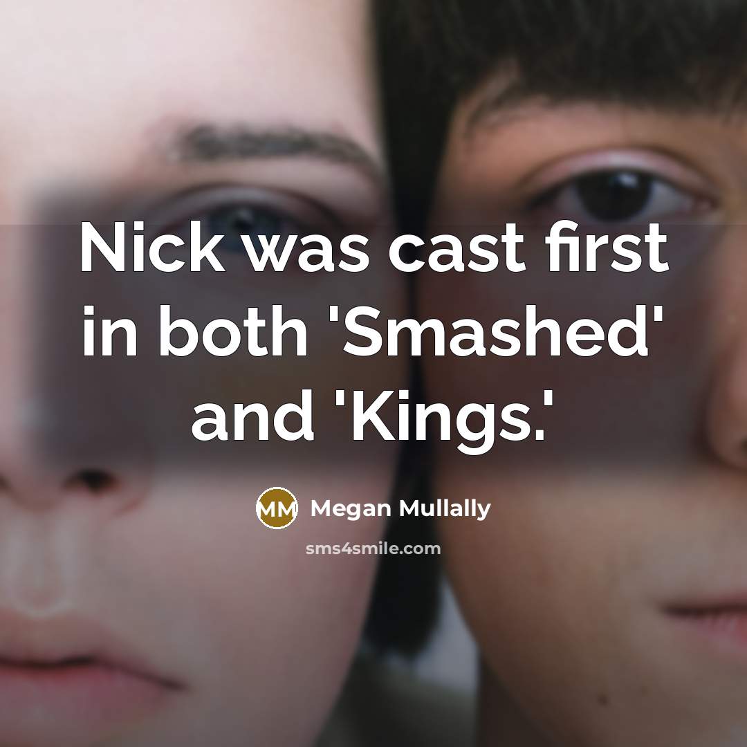 “Nick was cast first in both 'Smashed' and 'Kings.'” quote by Megan Mullally