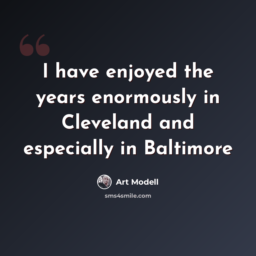 “I have enjoyed the years enormously in Cleveland and especially in Baltimore” quote by Art Modell