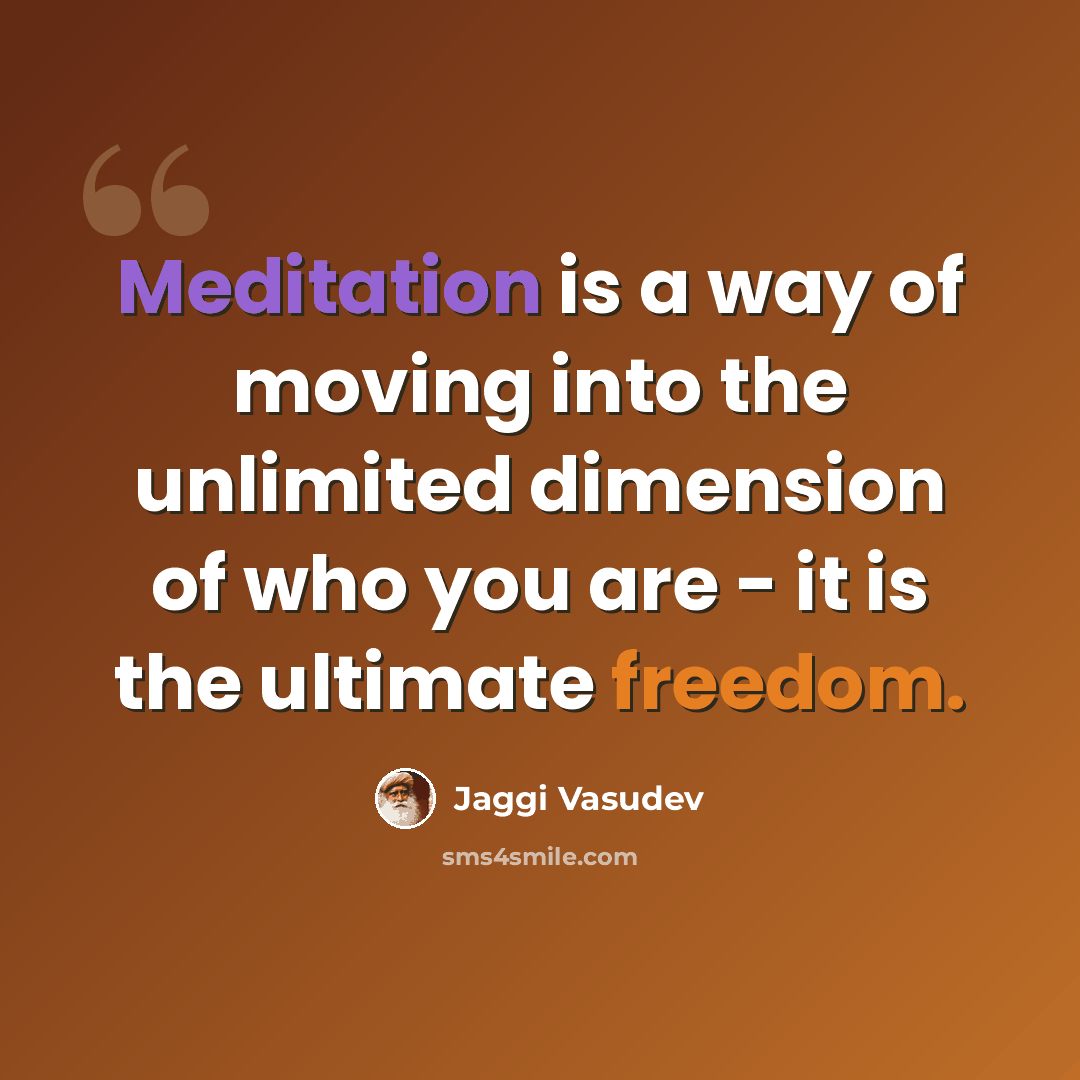 “Meditation is a way of moving into the unlimited dimension of who you are - it is the ultimate freedom.” quote by Jaggi Vasudev