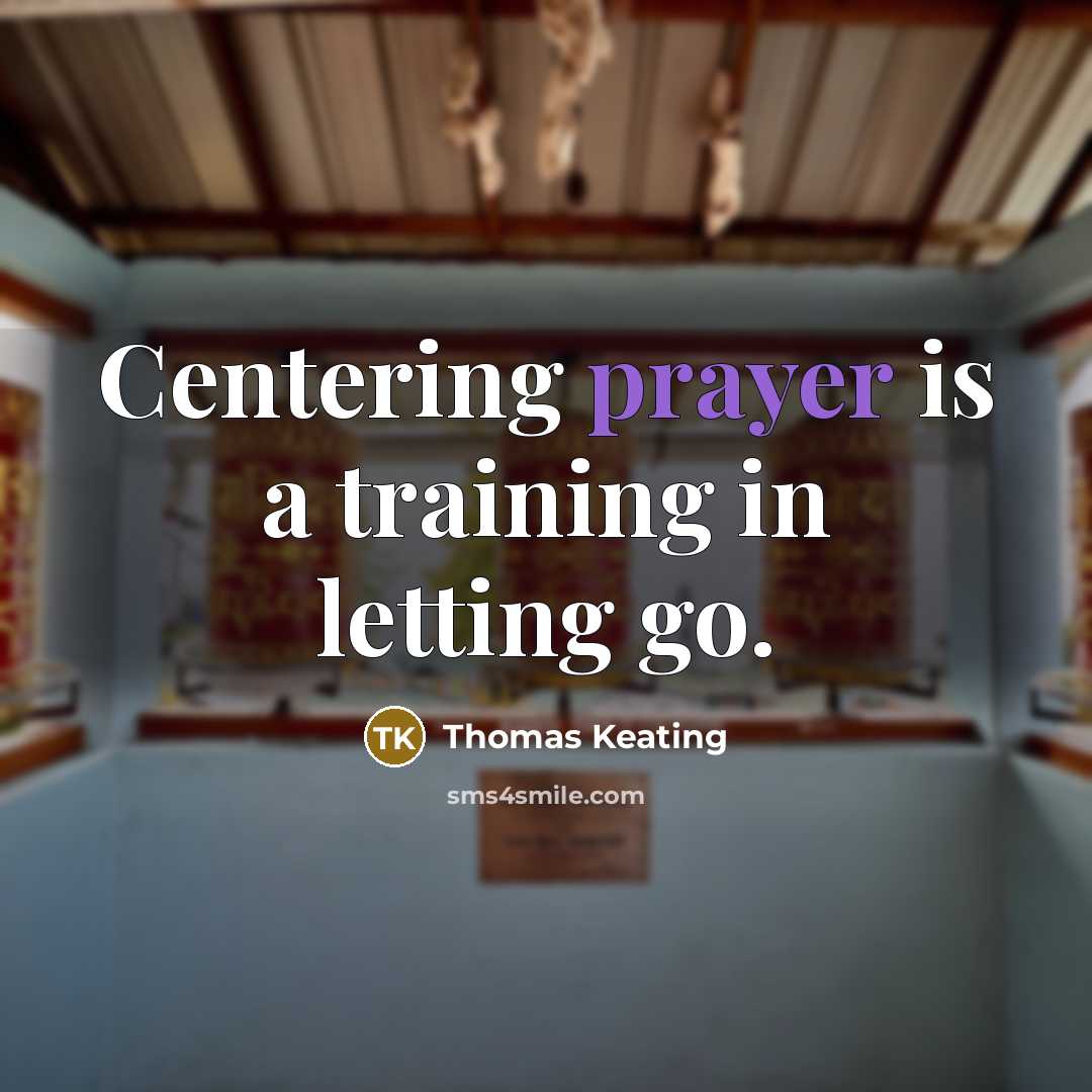 “Centering prayer is a training in letting go.” quote by Thomas Keating