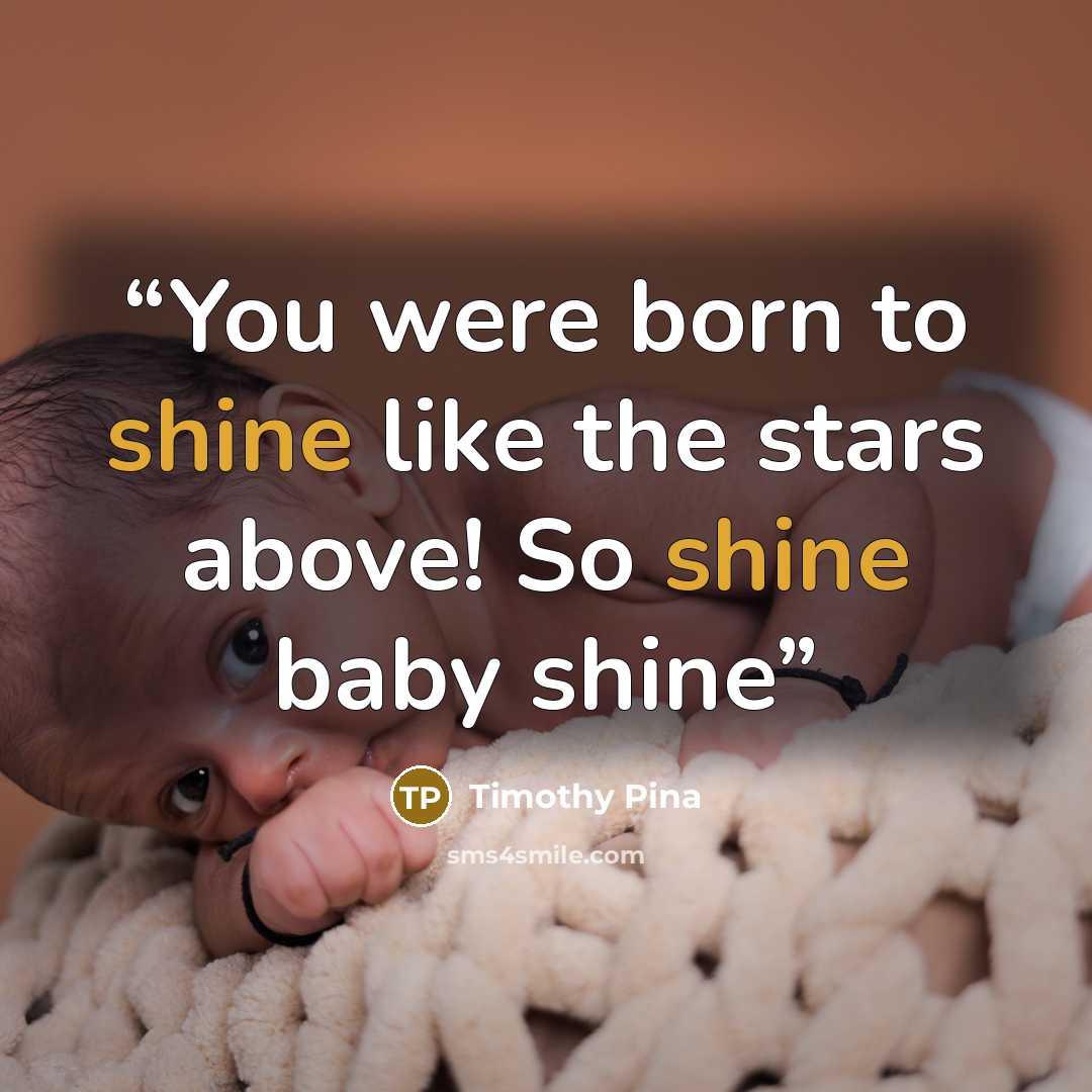 “You were born to shine like the stars above! So shine baby shine” quote by Timothy Pina