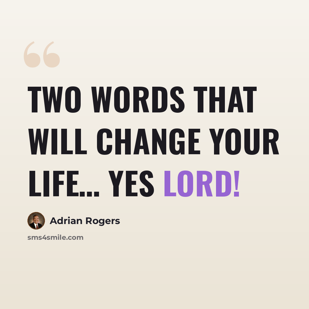 “Two words that will change your life… Yes Lord!” quote by Adrian Rogers