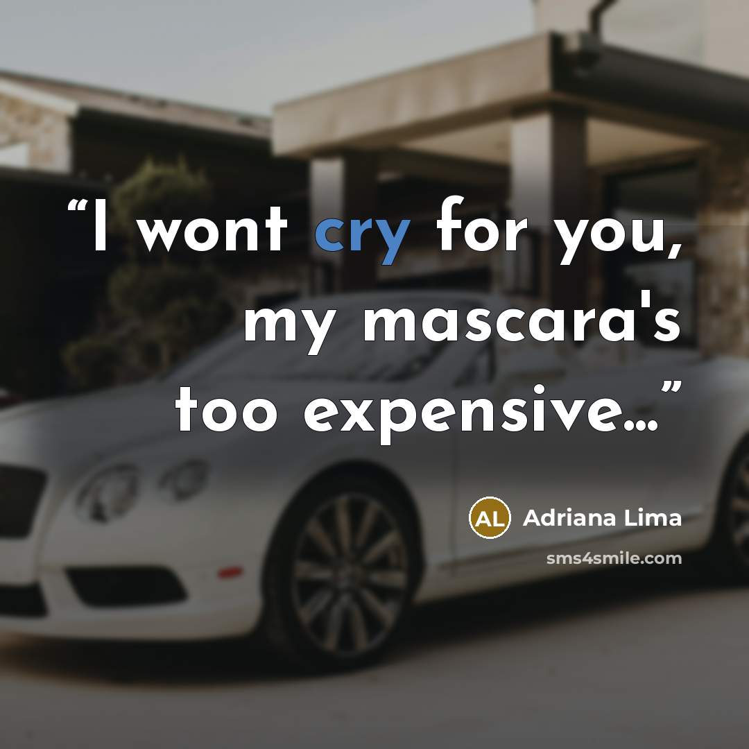 “I wont cry for you, my mascara's too expensive...” quote by Adriana Lima