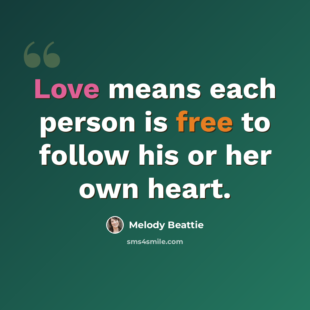 “Love means each person is free to follow his or her own heart.” quote by Melody Beattie