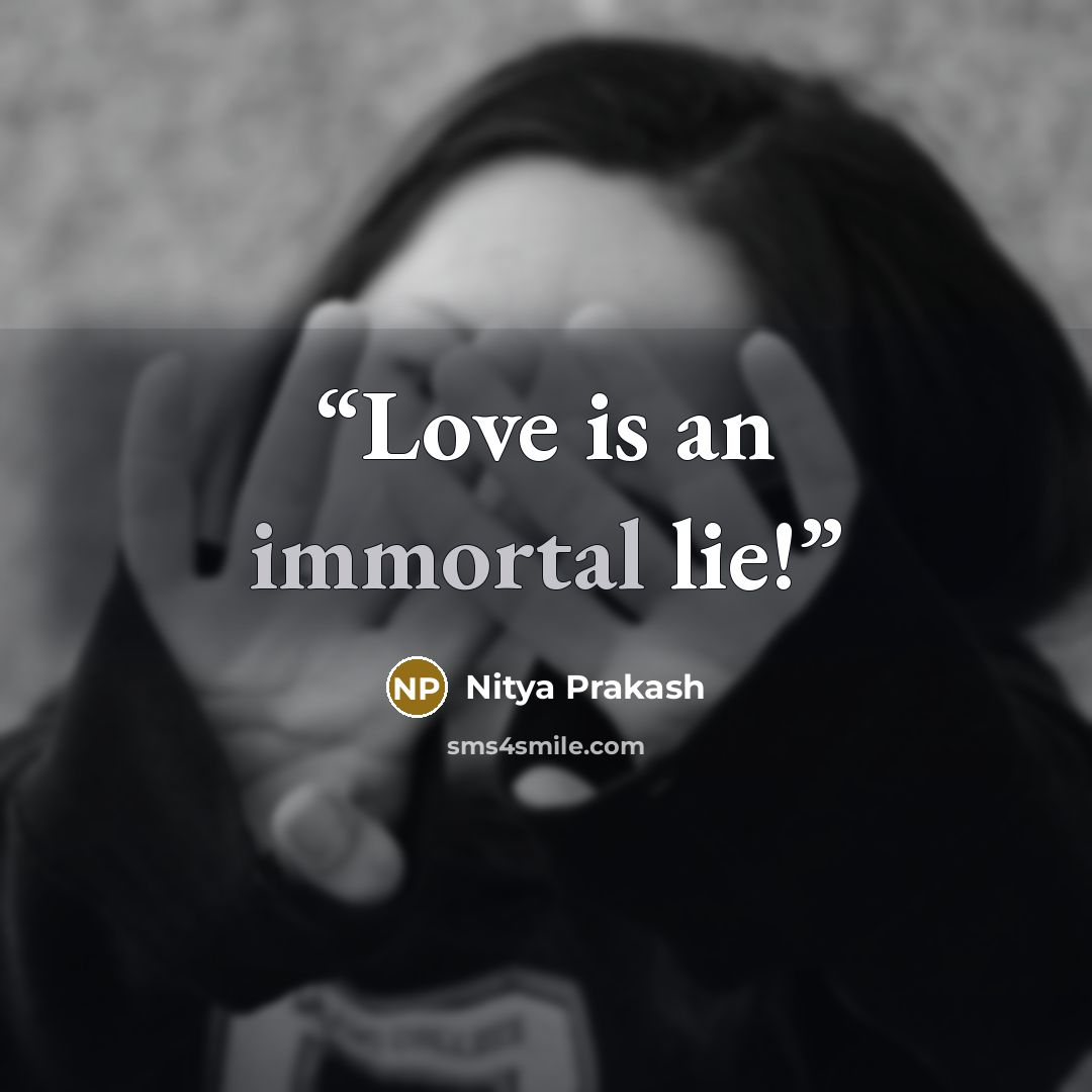 “Love is an immortal lie!” quote by Nitya Prakash