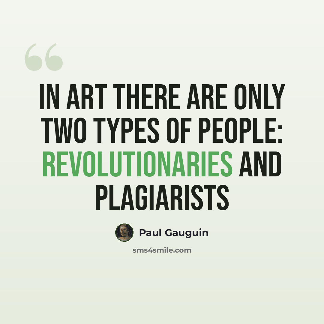 “In art there are only two types of people: revolutionaries and plagiarists” quote by Paul Gauguin