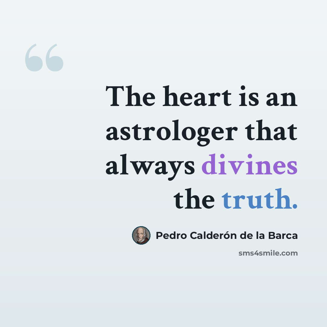“The heart is an astrologer that always divines the truth.” quote by Pedro Calderon de la Barca