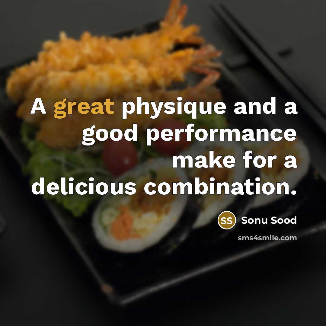 “A great physique and a good performance make for a delicious combination.” quote by Sonu Sood