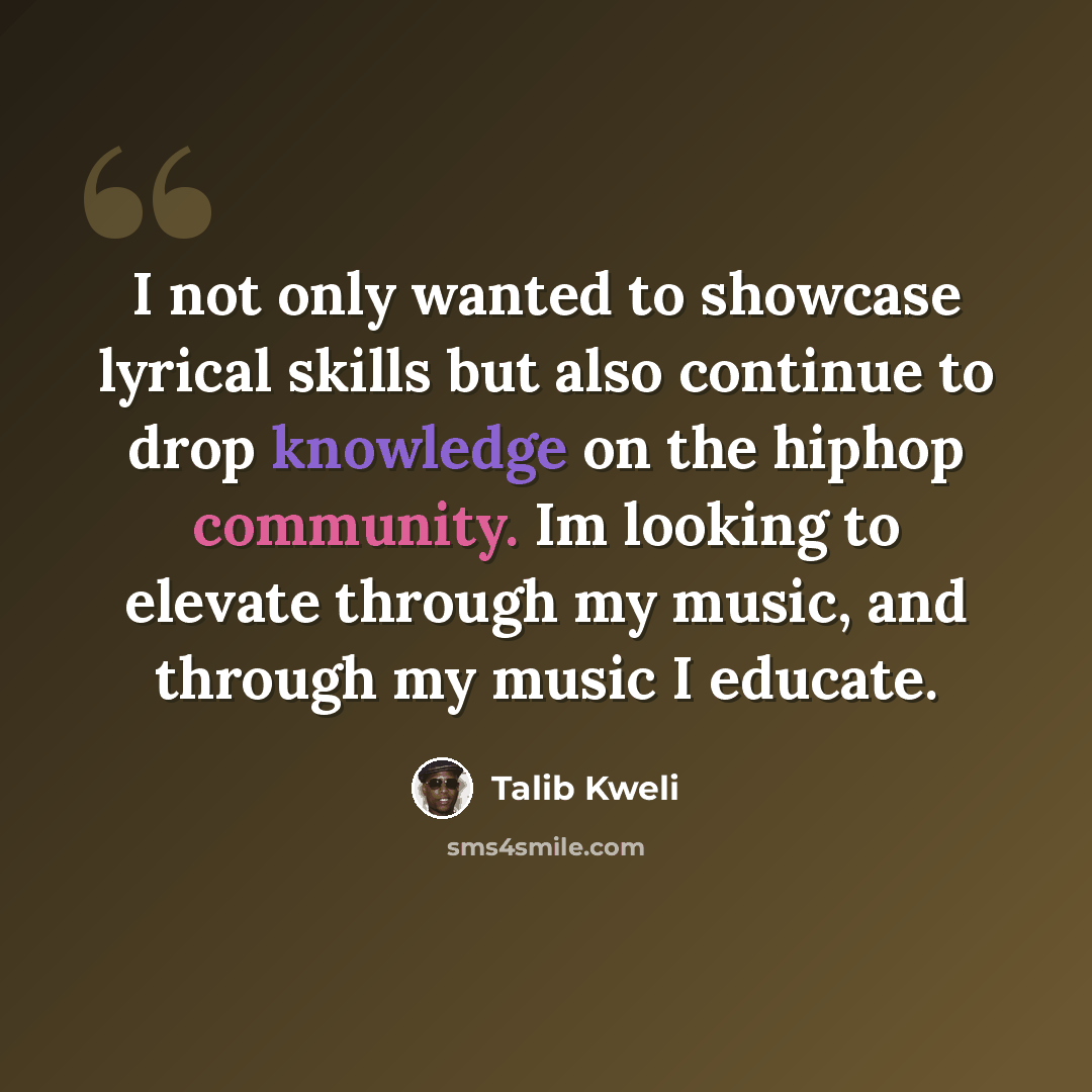 “I not only wanted to showcase lyrical skills but also continue to drop knowledge on the hiphop community. Im looking to elevate through my music, and through my music I educate.” quote by Talib Kweli