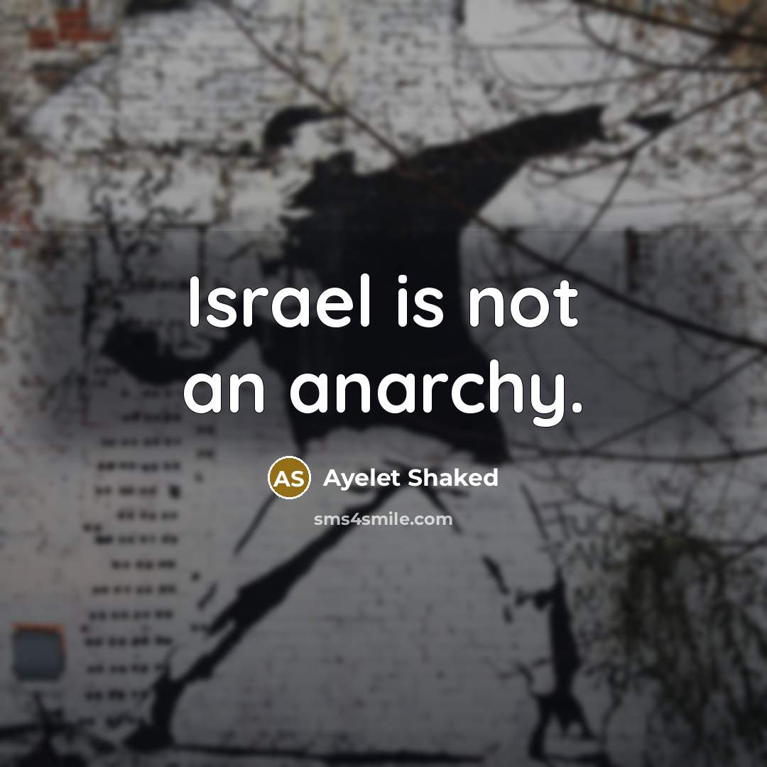 “Israel is not an anarchy.” quote by Ayelet Shaked
