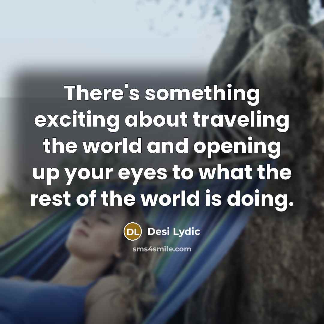 “There's something exciting about traveling the world and opening up your eyes to what the rest of the world is doing.” quote by Desi Lydic
