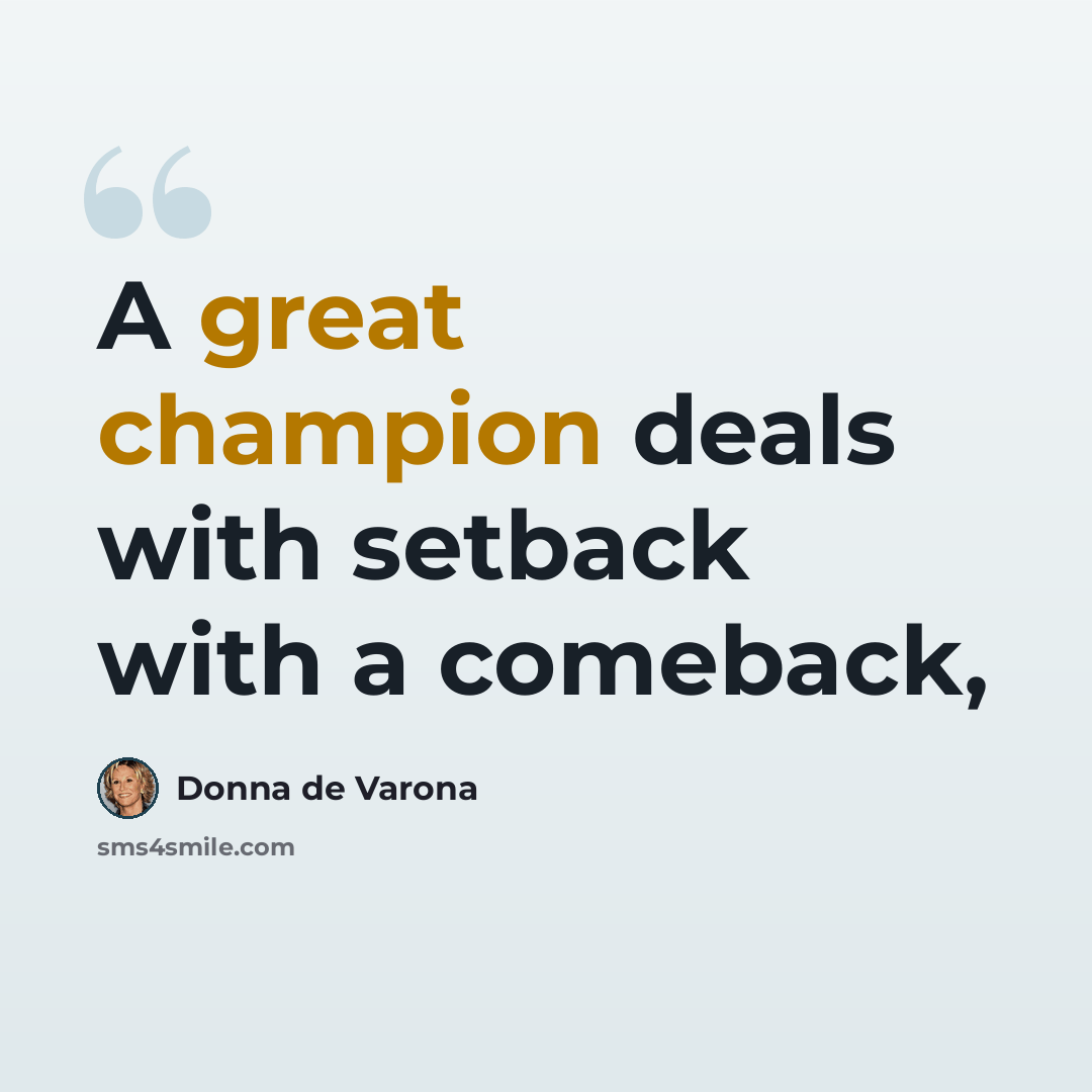 “A great champion deals with setback with a comeback,” quote by Donna de Varona