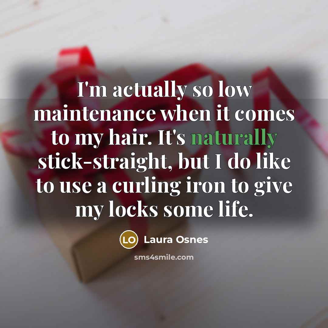 “I'm actually so low maintenance when it comes to my hair. It's naturally stick-straight, but I do like to use a curling iron to give my locks some life.” quote by Laura Osnes