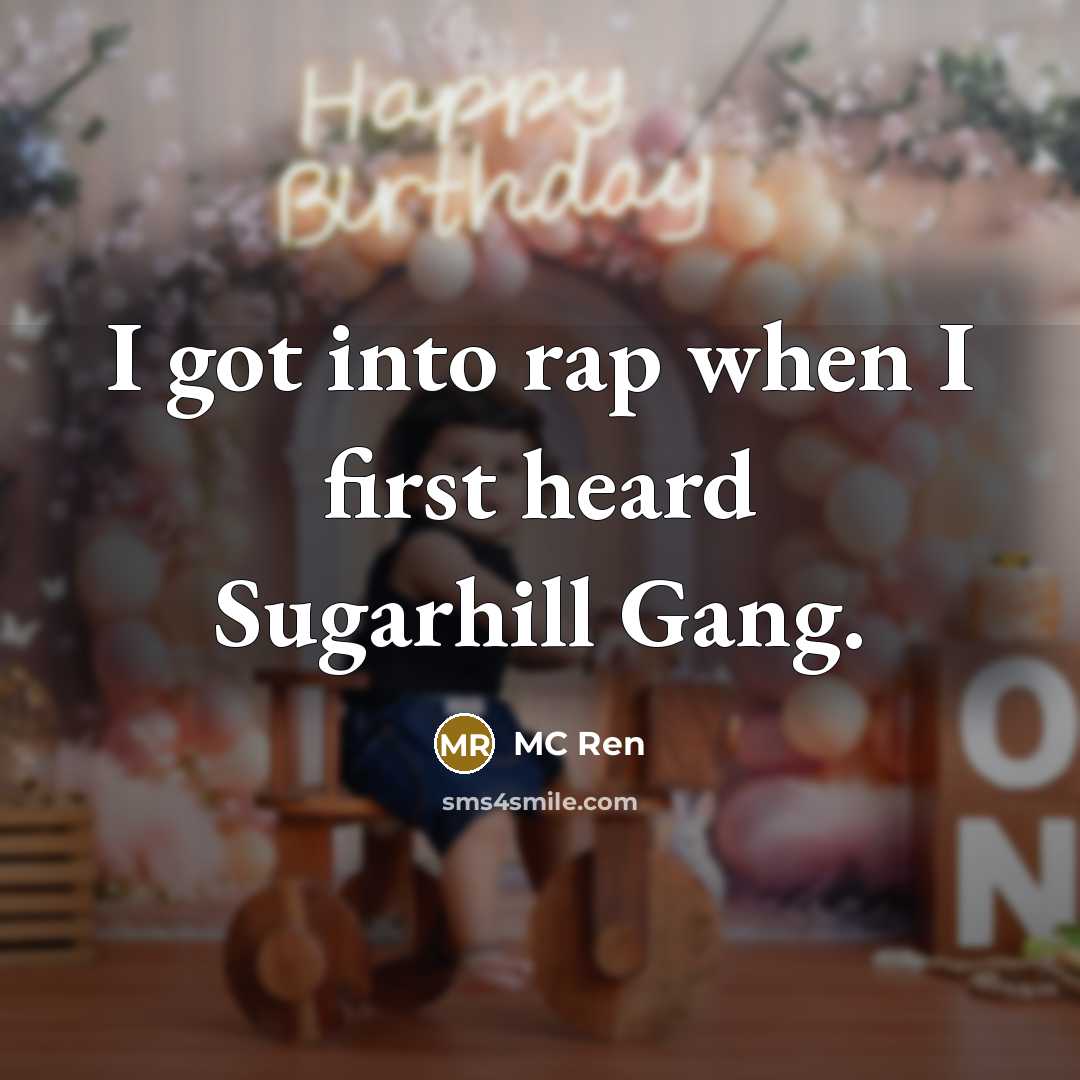“I got into rap when I first heard Sugarhill Gang.” quote by MC Ren