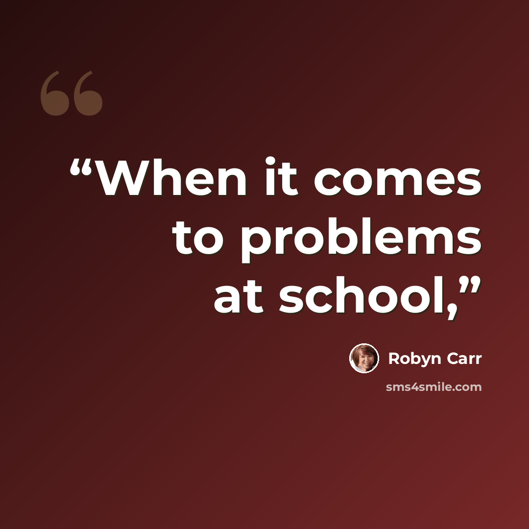 “When it comes to problems at school,” quote by Robyn Carr