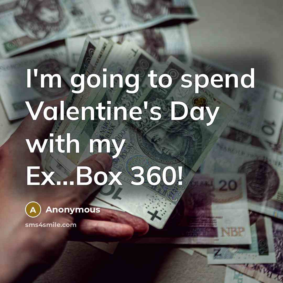“I'm going to spend Valentine's Day with my Ex...Box 360!” quote by Anonymous