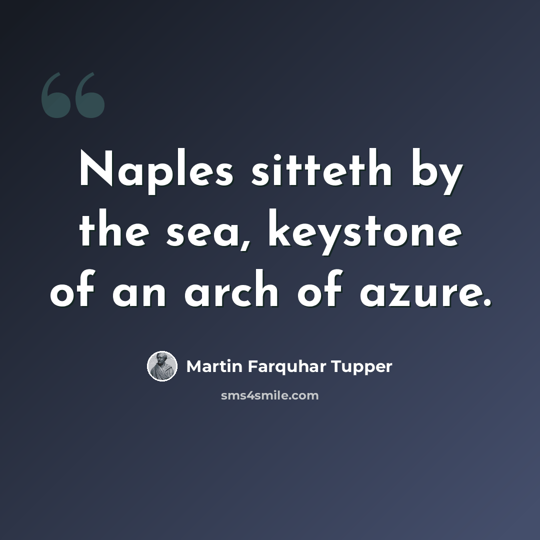 “Naples sitteth by the sea, keystone of an arch of azure.” quote by Martin Farquhar Tupper