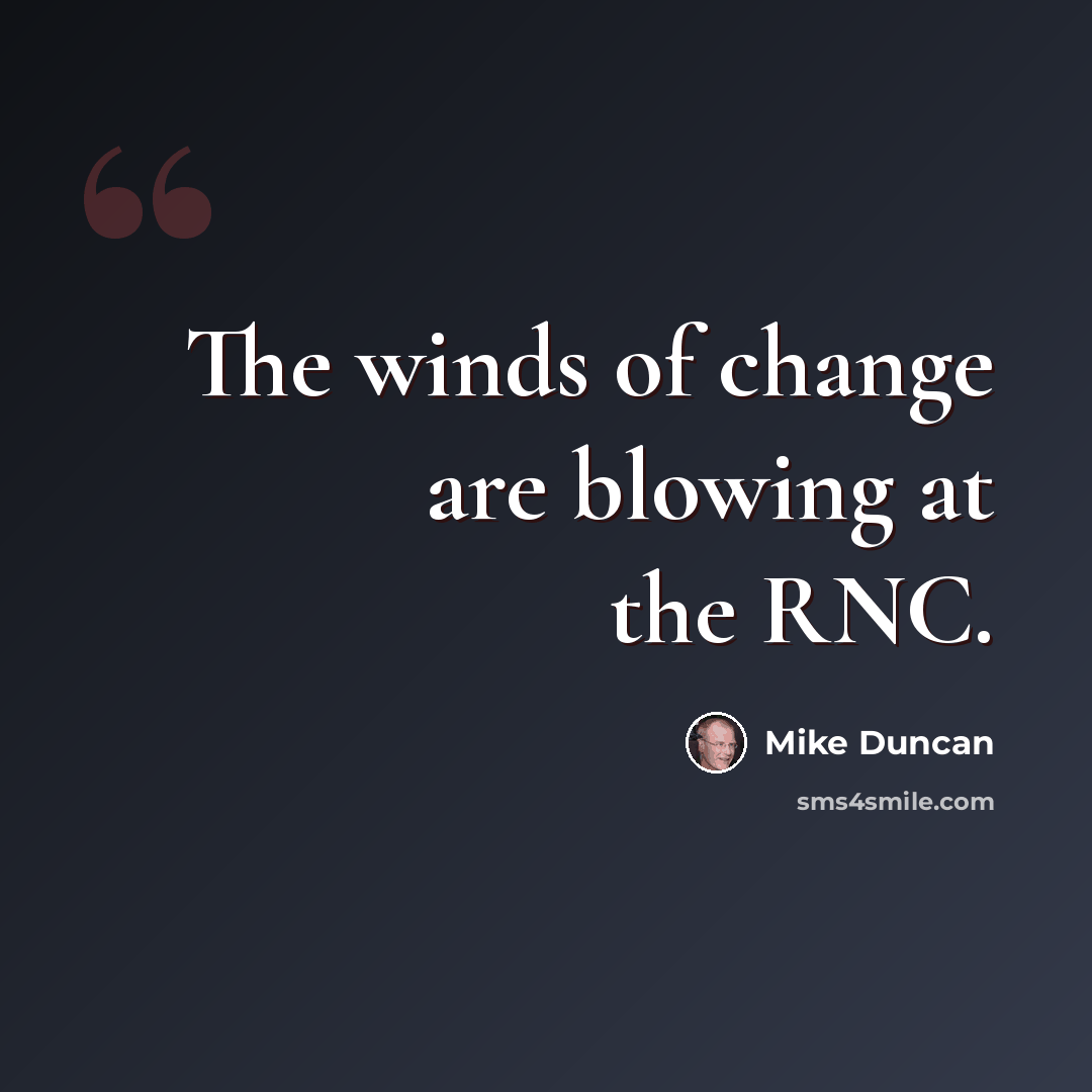 “The winds of change are blowing at the RNC.” quote by Mike Duncan