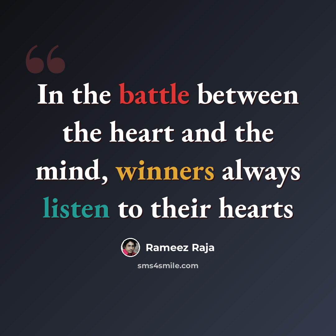“In the battle between the heart and the mind, winners always listen to their hearts” quote by Rameez Raja